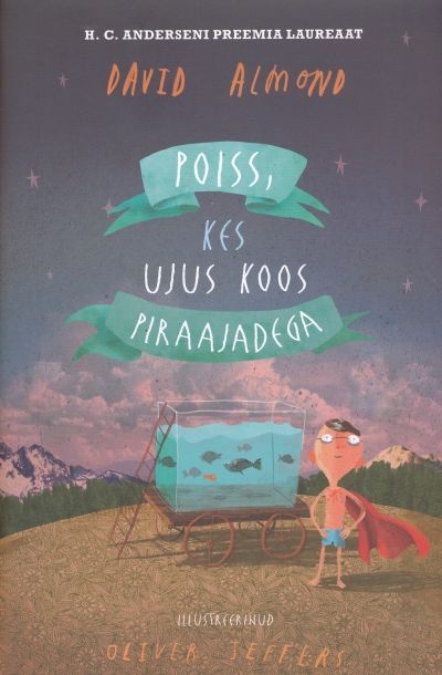 David Almond. Poiss, kes ujus koos piraajadega. Pildid Oliver Jeffers. Draakon & Kuu