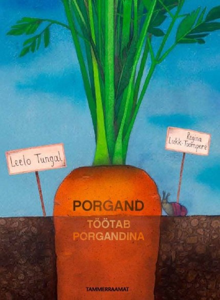 Leelo Tungal. Porgand töötab porgandina. Pildid: Regina Lukk-Toompere. Tammerraamat